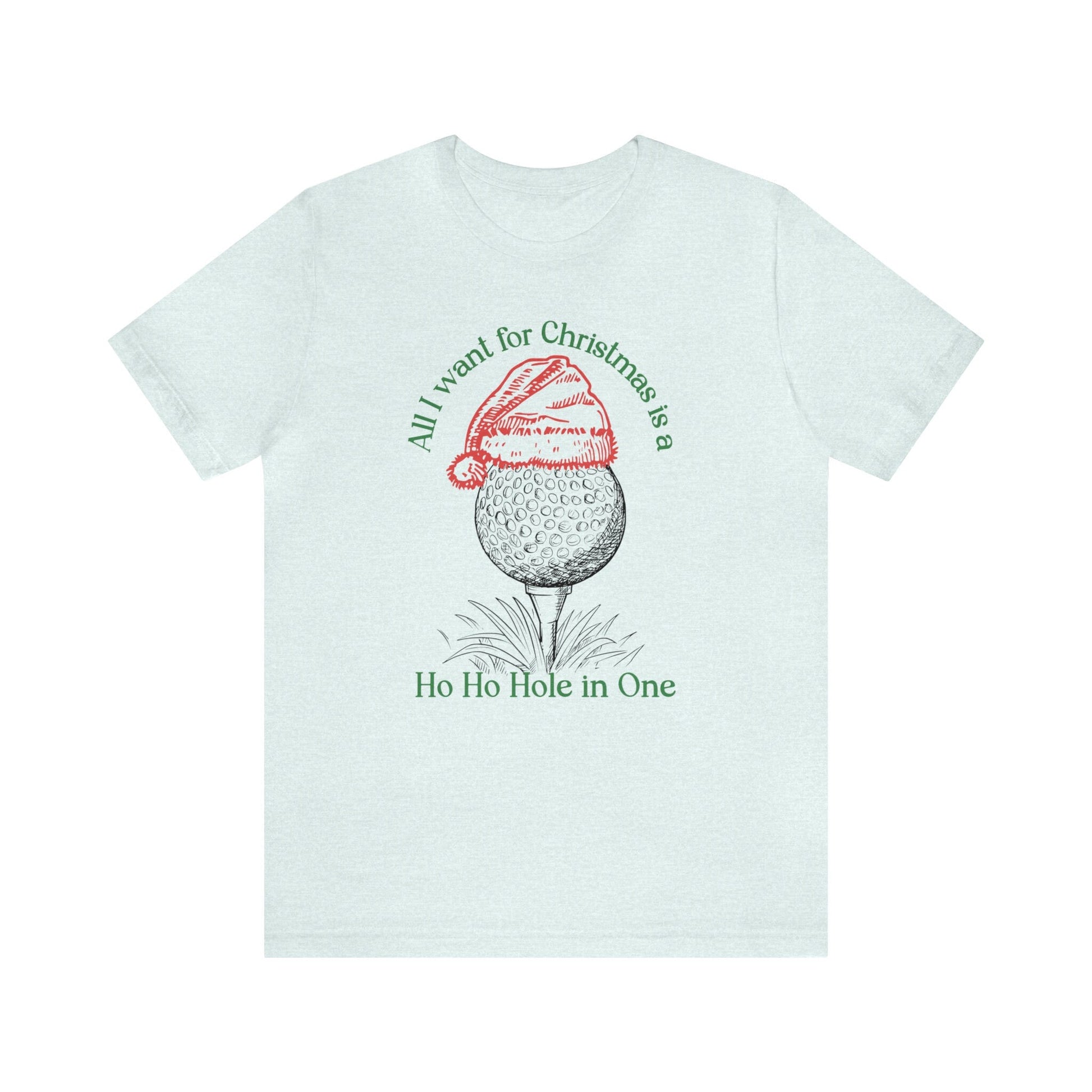 All I Want For Christmas Is A Ho Ho Hole In One Tshirt, Xmas Golf Tee, Gift For Golfer, Present For Dad Husband Brother
