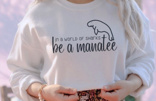 Be A Manatee Sweatshirt