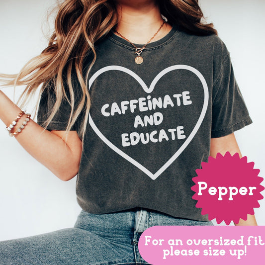 Caffeinate and Educate Comfort Colors Shirt