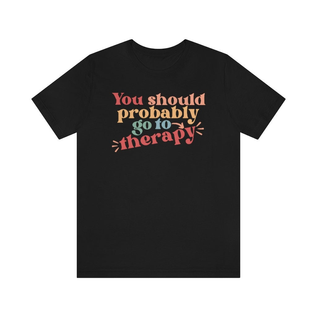 You Should Probably Go To Therapy Tshirt, Mental Health Matters Tee, Counselor Gifts, Psychologist Present, Gen Z Humor